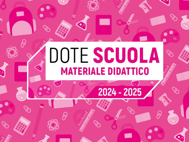 Dote Scuola – componente Materiale Didattico A. S. 2024/2025 e Borse di studio statali A. S.  2023/2024